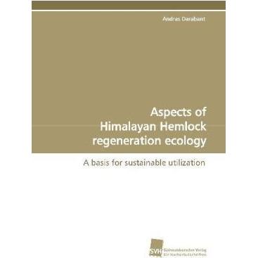 Aspects of Himalayan Hemlock regeneration ecology, Fachbücher von Andras Darabant