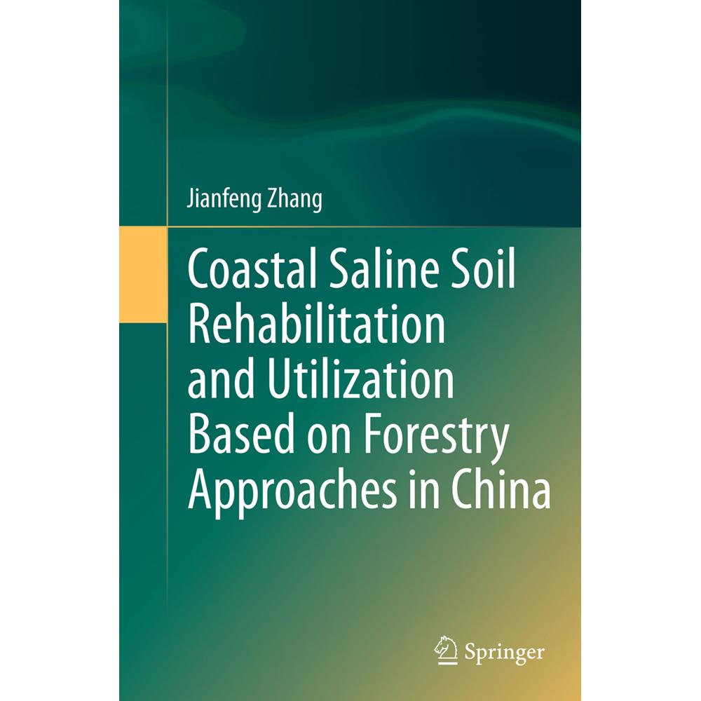 Coastal Saline Soil Rehabilitation and Utilization Based on Forestry Approaches in China, Fachbücher von Jianfeng Zhang