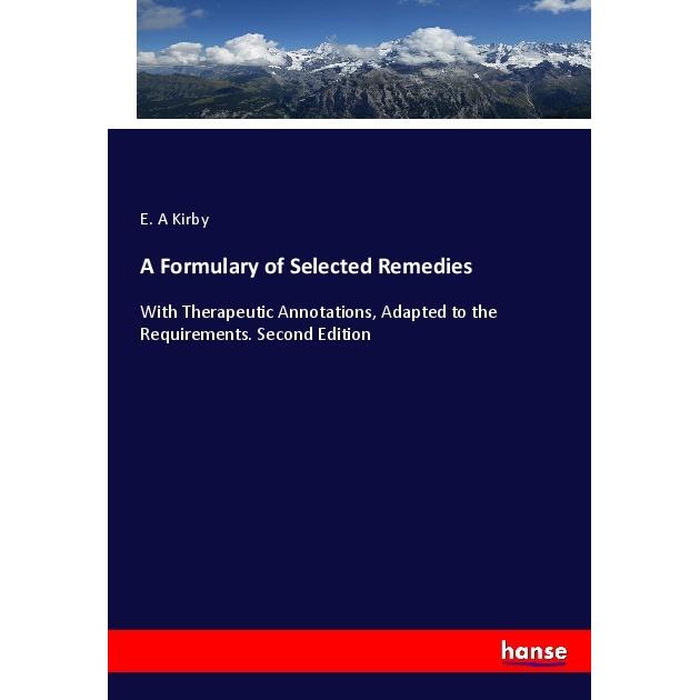 A Formulary of Selected Remedies, Fachbücher von E. A Kirby