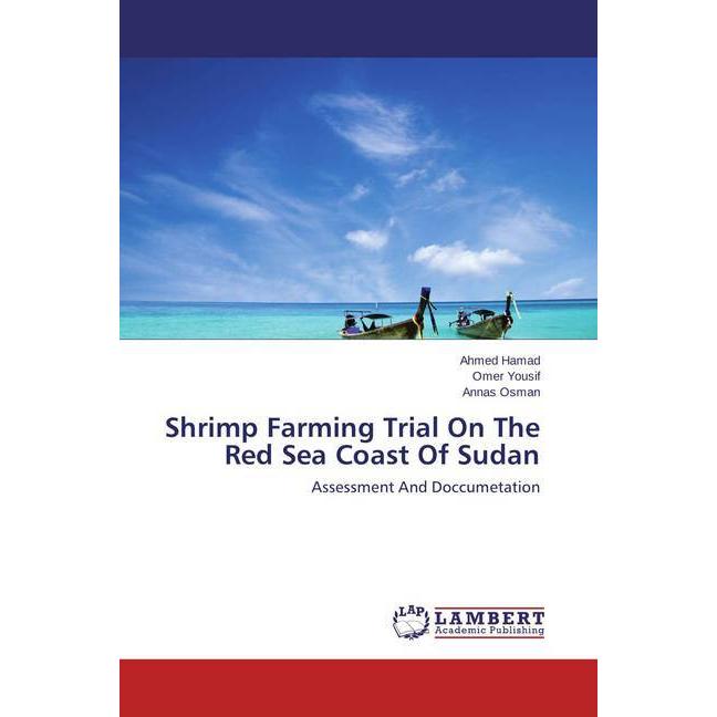 Shrimp Farming Trial On The Red Sea Coast Of Sudan, Fachbücher von Ahmed Hamad, Annas Osman, Omer Yousif