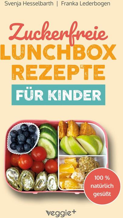 Zuckerfreie Lunchbox-Rezepte für Kinder (Deutsch, Franka Lederbogen, Svenja Hesselbarth, 2025)