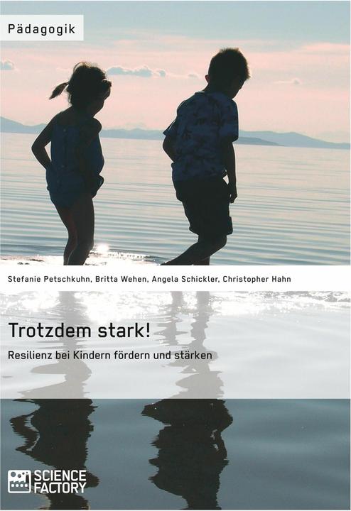 Produktbild Trotzdem stark! Resilienz bei Kindern fördern und stärken (Deutsch, Angela Schickler, Britta Wehen, Christopher Hahn, Stefanie Petschkuhn, 2014)