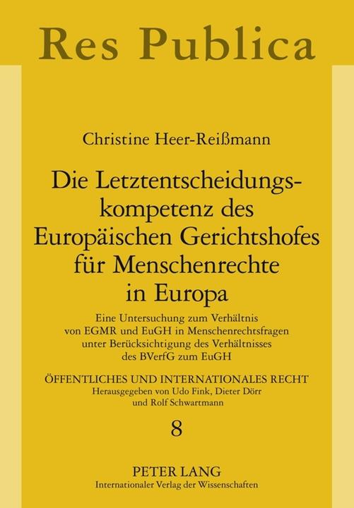 Produktbild Die Letztentscheidungskompetenz des Europäischen Gerichtshofes für Menschenrechte in Europa (Deutsch, Christine Heer-Reissmann, 2008)