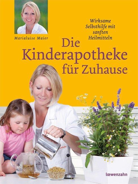 Produktbild Die Kinderapotheke für Zuhause (Deutsch, Marialuise Maier, 2011)