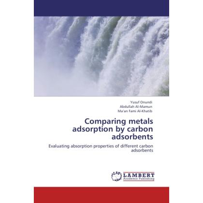 Comparing metals adsorption by carbon adsorbents, Fachbücher von Yusuf Onundi, Abdullah Al-Mamun, Ma an Fami Al-Khatib