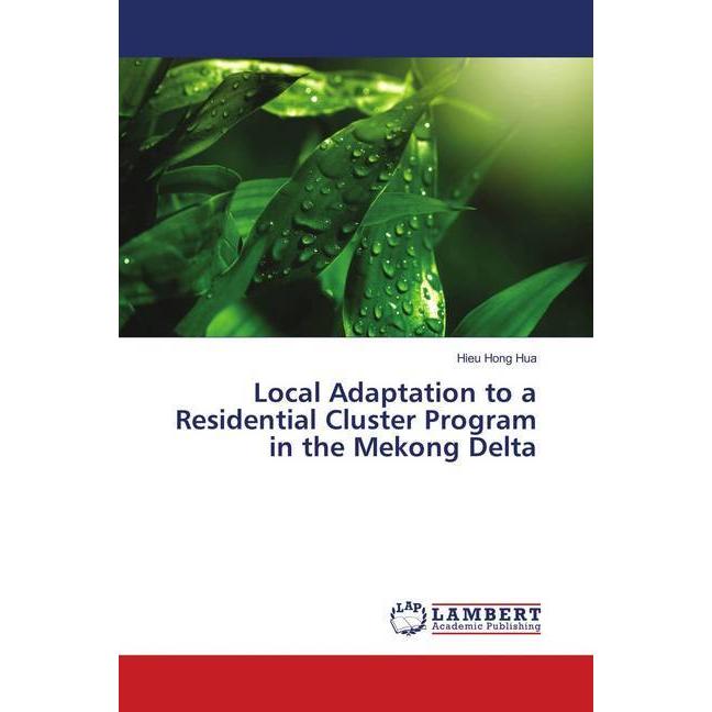 Local Adaptation to a Residential Cluster Program in the Mekong Delta, Fachbücher von Hieu Hong Hua