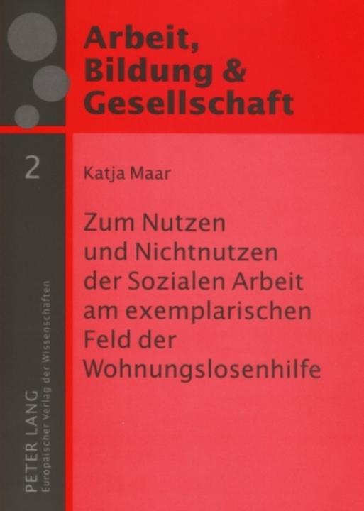 Produktbild Zum Nutzen und Nichtnutzen der Sozialen Arbeit am exemplarischen Feld der Wohnungslosenhilfe (Deutsch, Katja Maar, 2006)