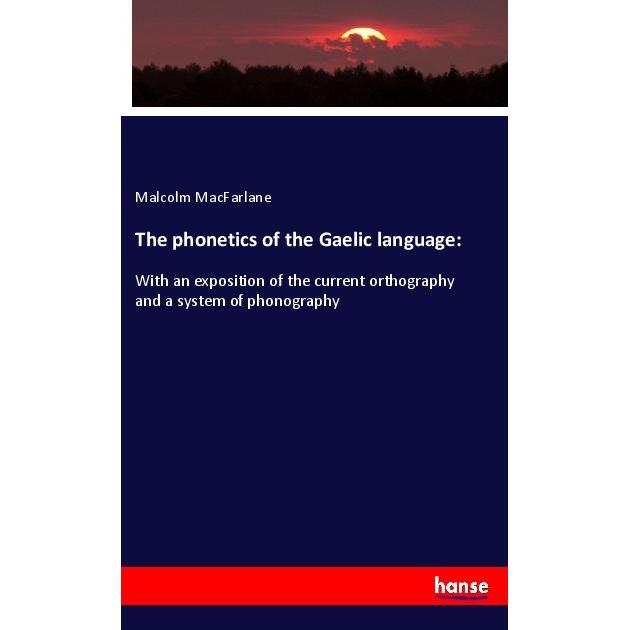 The phonetics of the Gaelic language:, Fachbücher von Malcolm MacFarlane