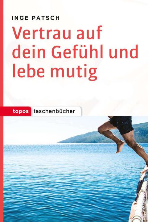 Produktbild Vertrau auf dein Gefühl und lebe mutig (Deutsch, Inge Patsch, 2017)