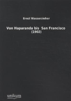 Produktbild Von Haparanda bis San Francisco (Deutsch, Ernst Wasserzieher, 2011)
