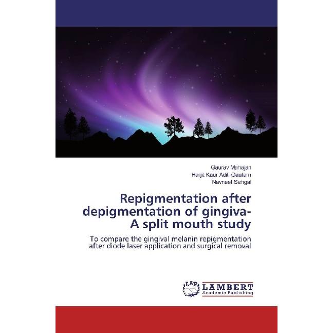 Repigmentation after depigmentation of gingiva- A split mouth study, Sachbücher von Navneet Sehgal, Harjit Kaur Aditi Ga...