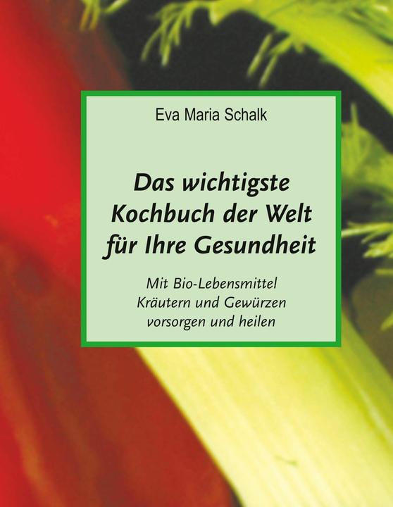 Produktbild Das wichtigste Kochbuch der Welt für Ihre Gesundheit (Deutsch, Eva Maria Schalk, 2017)