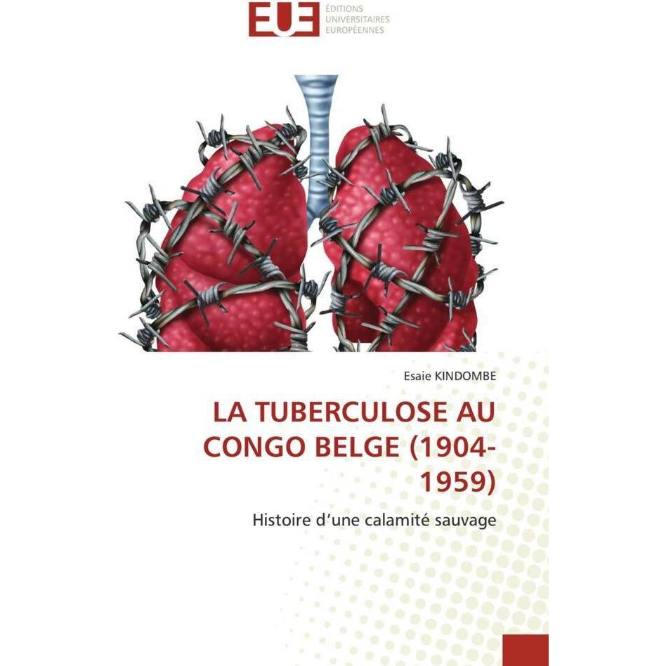 LA TUBERCULOSE AU CONGO BELGE (1904-1959), Fachbücher von Esaie KINDOMBE