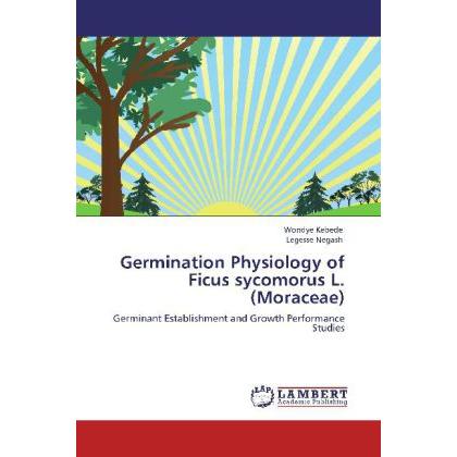 Germination Physiology of Ficus sycomorus L. (Moraceae), Fachbücher von Legesse Negash, Wondye Kebede