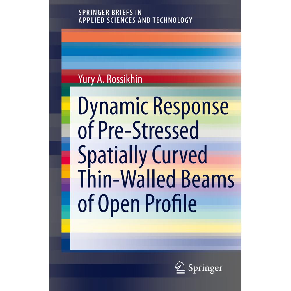 Dynamic Response of Pre-Stressed Spatially Curved Thin-Walled Beams of Open Profile, Fachbücher von Marina Shitikova, Yu...