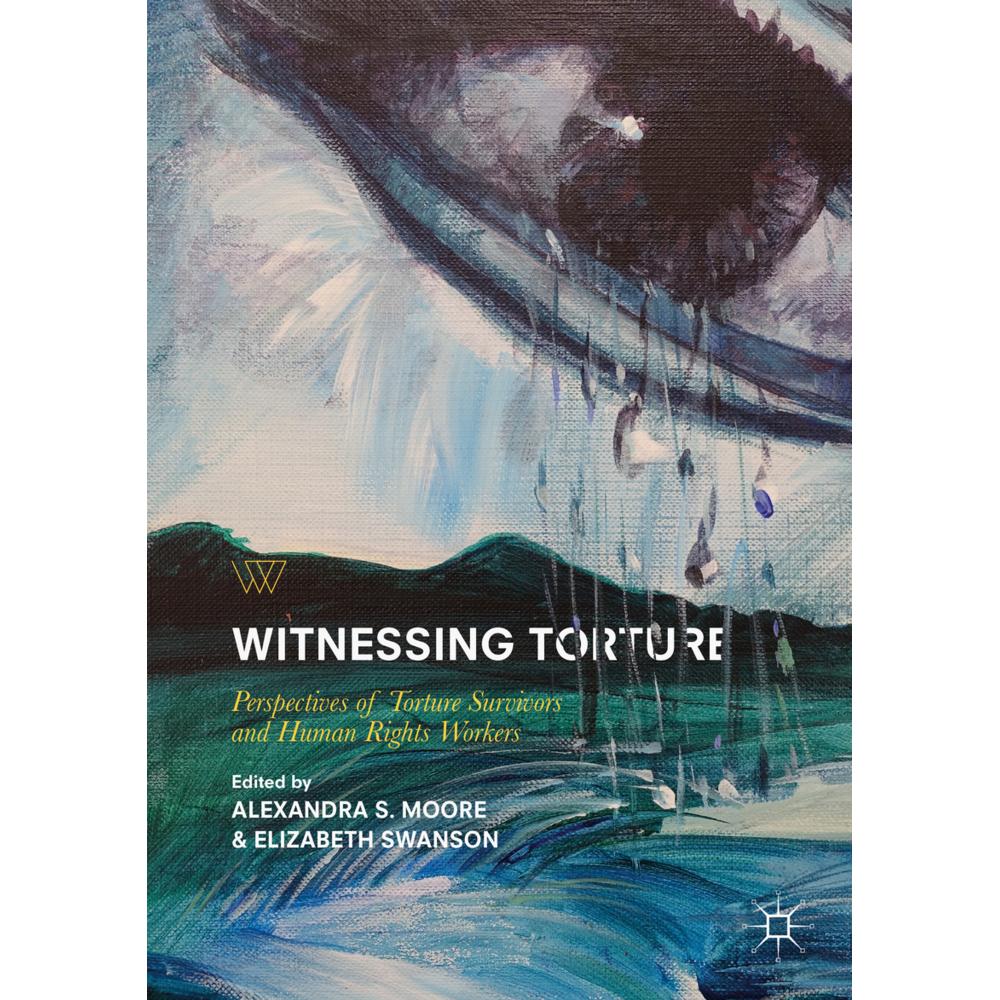 Witnessing Torture, Sachbücher von Alexandra S. Swanson Moore
