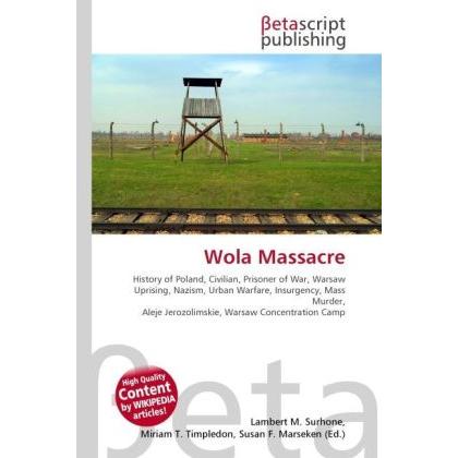 Wola Massacre, Fachbücher von Lambert M. Surhone, Miriam T. Timpledon, Susan F. Marseken