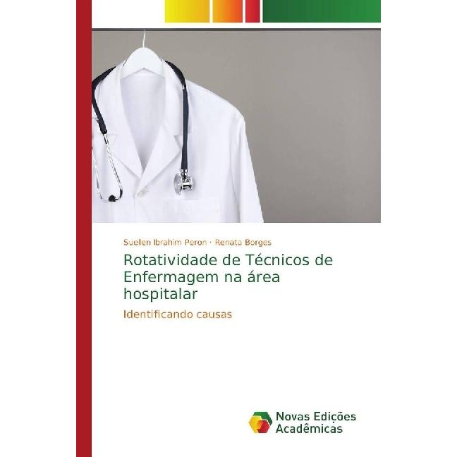 Rotatividade de Técnicos de Enfermagem na área hospitalar, Fachbücher von Renata Borges, Suellen Ibrahim Peron