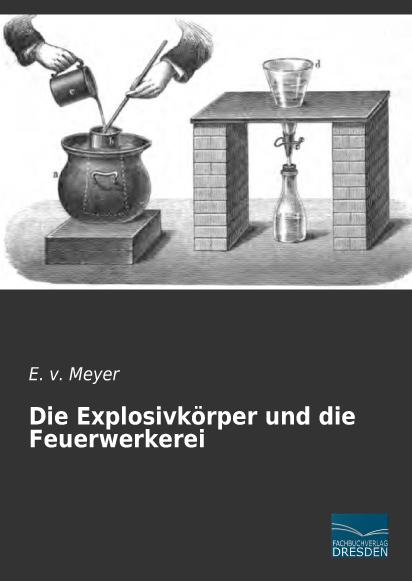 Produktbild Die Explosivkörper und die Feuerwerkerei (Deutsch, E. v. Meyer, 2015)