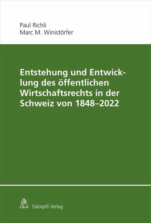 Produktbild Entstehung und Entwicklung des öffentlichen Wirtschaftsrechts in der Schweiz von 1848 - 2022 (Deutsch, Marc M. Winistörfer, Paul Richli, 2024)
