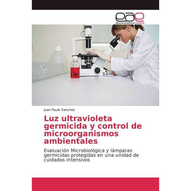 Luz ultravioleta germicida y control de microorganismos ambientales, Fachbücher von Juan Paulo Sanchez
