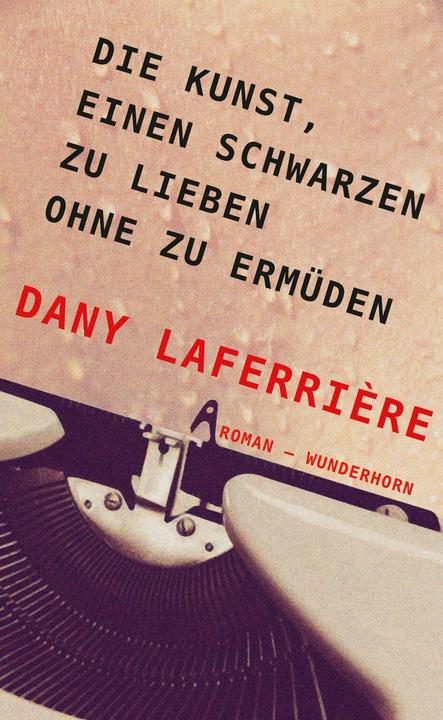 Produktbild Die Kunst, einen Schwarzen zu lieben ohne zu ermüden (Deutsch, Beate Thill, Dany Laferrière, 2017)
