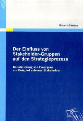 Produktbild Der Einfluss von Stakeholder-Gruppen auf den Strategieprozess (Deutsch, Robert Gärtner, 2009)