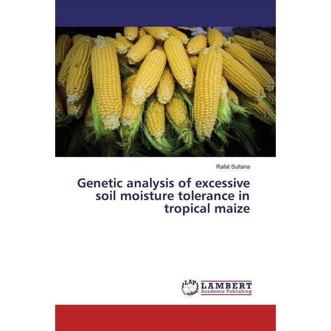 Genetic analysis of excessive soil moisture tolerance in tropical maize, Fachbücher von Rafat Sultana