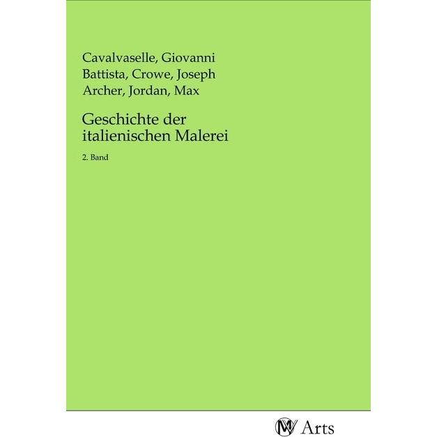 Geschichte der italienischen Malerei, Fachbücher von Joseph Archer Crowe, Max Jordan, Giovanni Battista Cavalvaselle