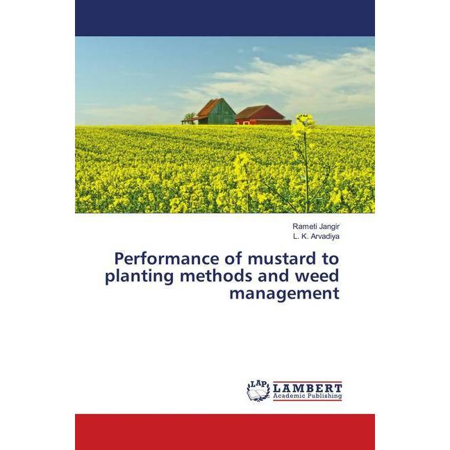 Performance of mustard to planting methods and weed management, Fachbücher von L. K. Arvadiya, Rameti Jangir