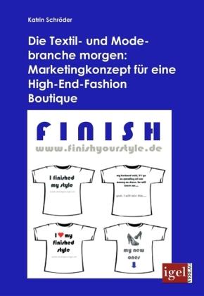 Produktbild Die Textil- und Modebranche morgen: Marketingkonzept für eine High-End-Fashion Boutique (Deutsch, Katrin Schröder, 2009)