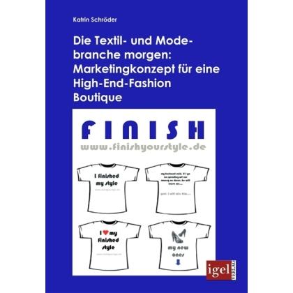 Die Textil- und Modebranche morgen: Marketingkonzept für eine High-End-Fashion Boutique, Fachbücher von Katrin Schröder