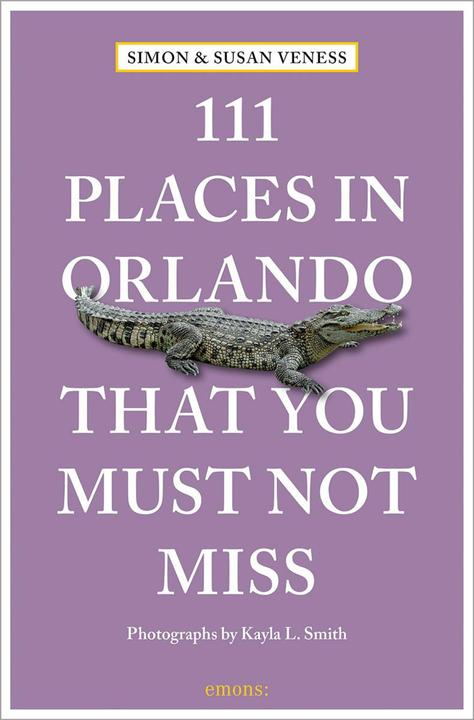 Produktbild 111 Places in Orlando That You Must Not Miss (Englisch, Simon Veness, Kayla Smith, Susan Veness, 2024)