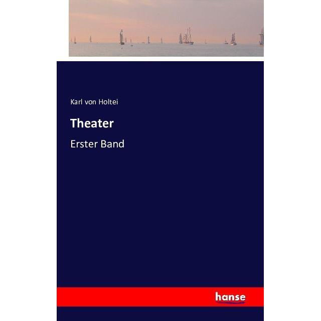 Theater, Belletristik von Karl Von Holtei