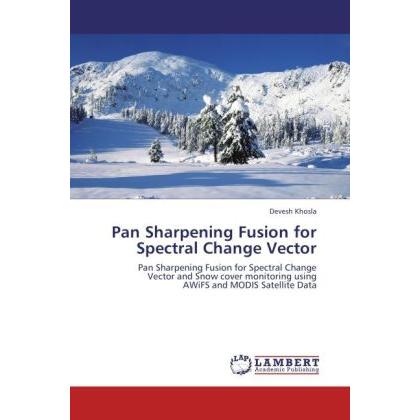 Pan Sharpening Fusion for Spectral Change Vector, Fachbücher von Devesh Khosla