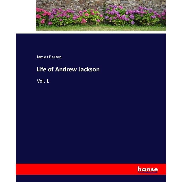 Life of Andrew Jackson, Belletristik von James Parton