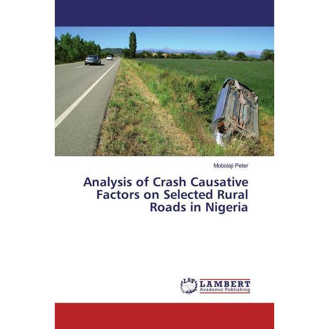 Analysis of Crash Causative Factors on Selected Rural Roads in Nigeria, Fachbücher von Mobolaji Peter