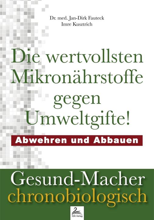 Produktbild Die wertvollsten Mikronährstoffe gegen Umweltgifte (Deutsch, Imre Kusztrich, Jan-Dirk Dr. med. Fauteck, 2017)