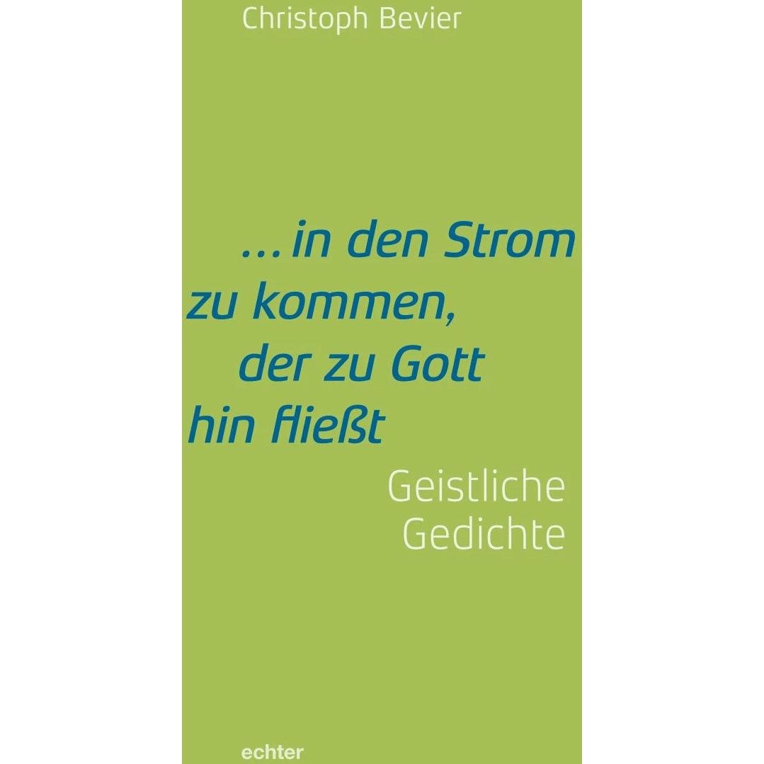 in den Strom zu kommen, der zu Gott hin fliesst, Belletristik von Christoph Bevier