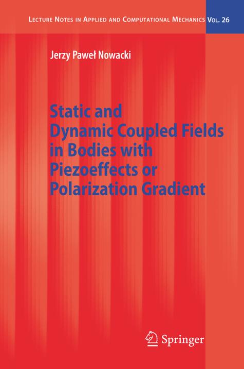 Static and Dynamic Coupled Fields in Bodies with Piezoeffects or Polarization Gradient (Jerzy Nowacki, 2010)