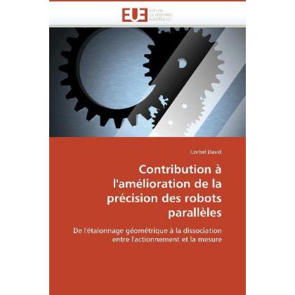 Contribution à l'amélioration de la précision des robots parallèles, Fachbücher von Corbel David