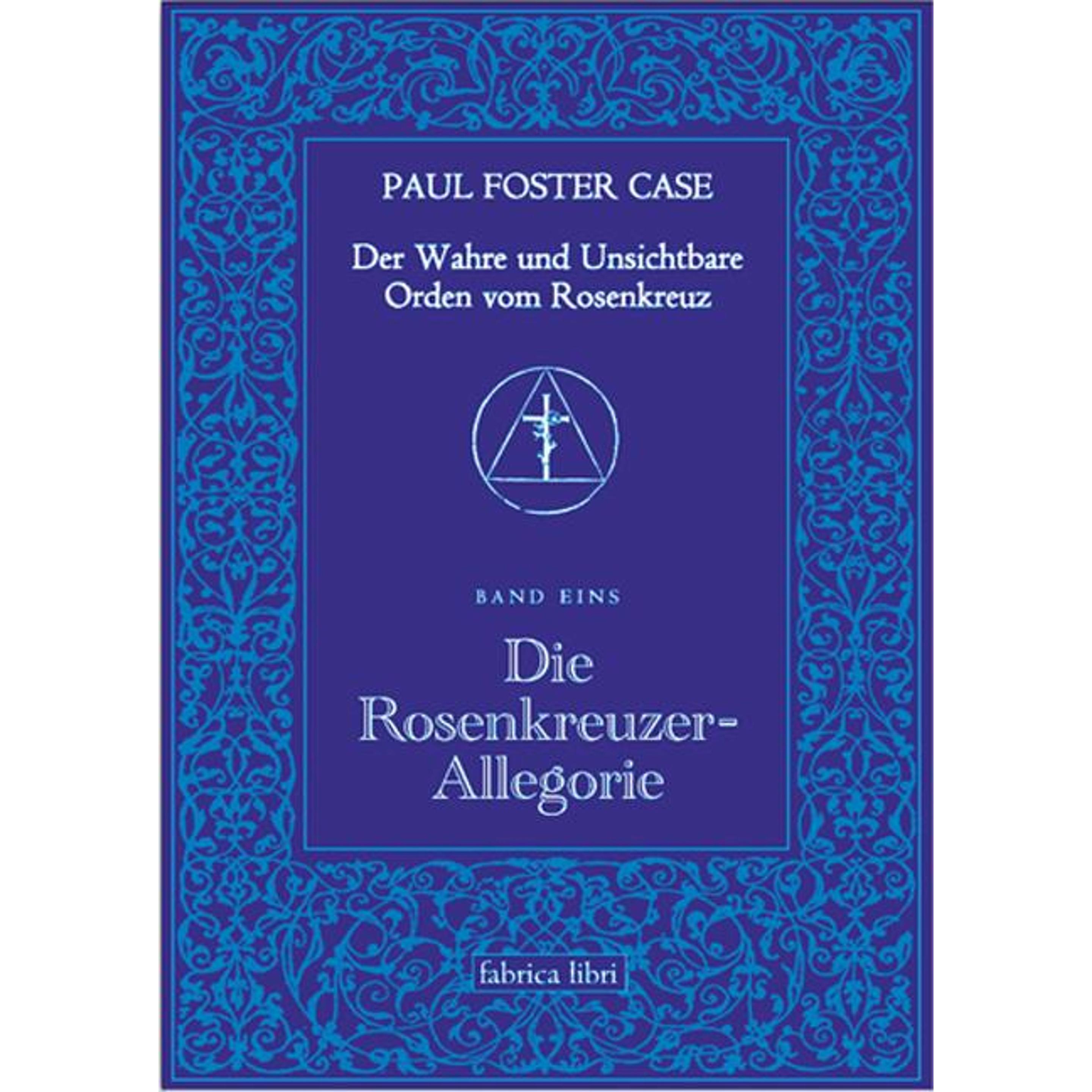 Der Wahre und Unsichtbare Orden vom Rosenkreuz / Die Rosenkreuzer-Allegorie, Ratgeber von Paul Foster Case