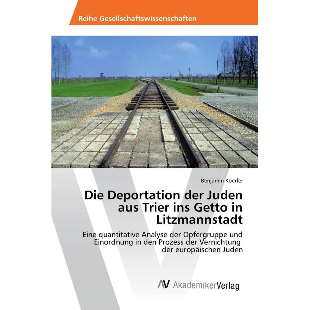 Die Deportation der Juden aus Trier ins Getto in Litzmannstadt, Fachbücher von Benjamin Koerfer