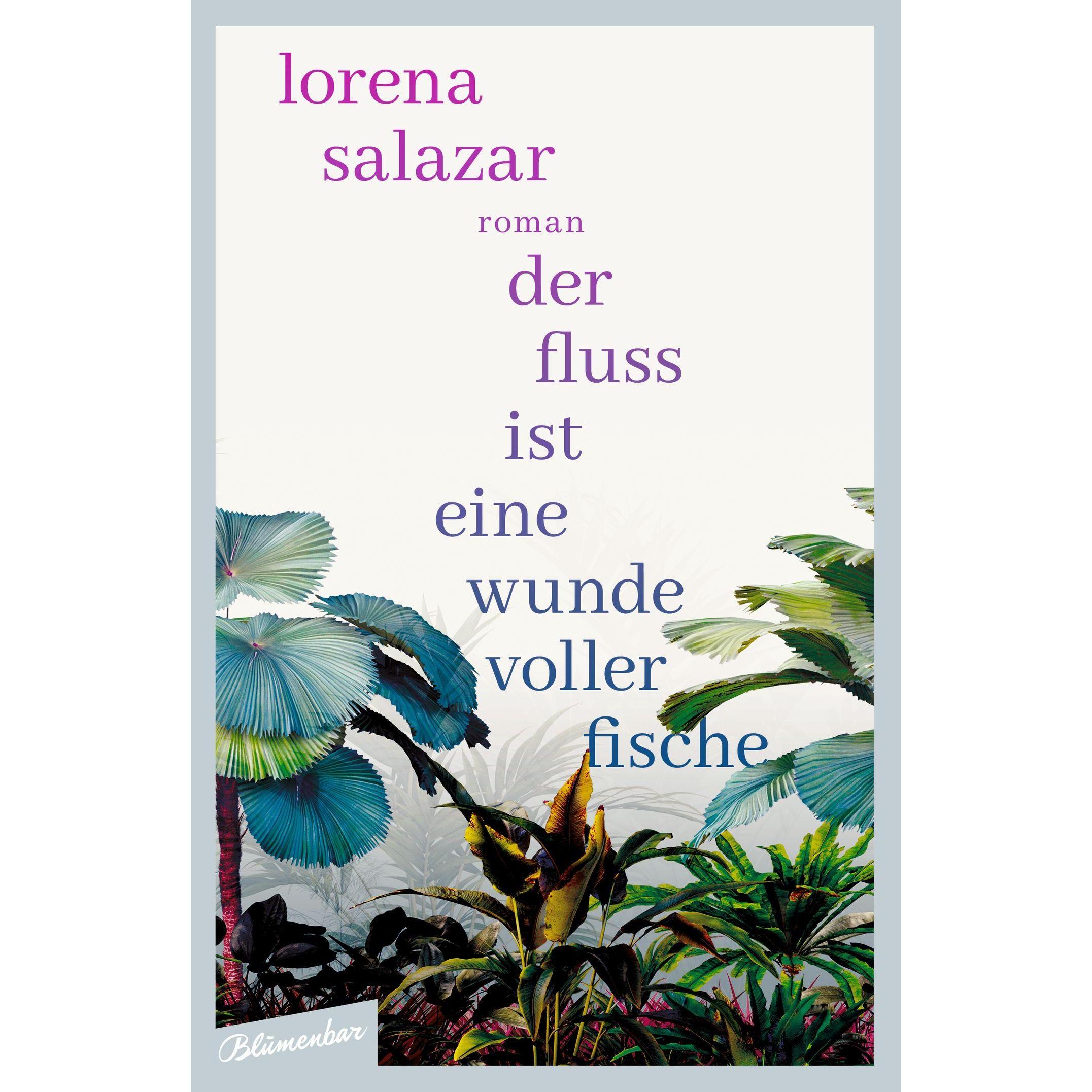 Der Fluss ist eine Wunde voller Fische, Belletristik von Lorena Salazar