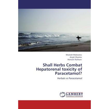 Shall Herbs Combat Hepatorenal toxicity of Paracetamol?, Fachbücher von Anjali Sharma, Mukesh Makwana, Hemant Rathore