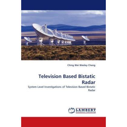 Television Based Bistatic Radar, Fachbücher von Ching Wei Wesley Chang