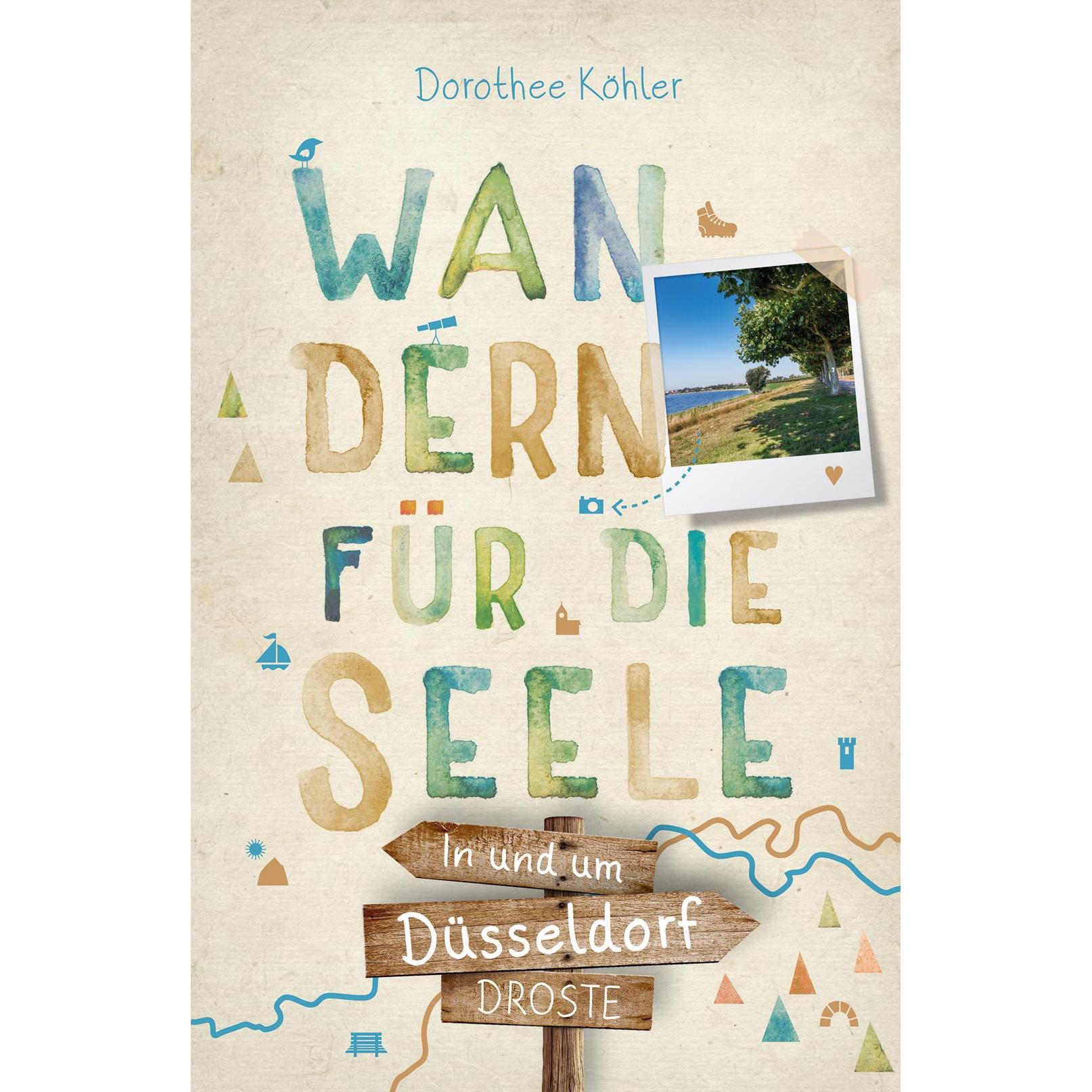 In und um Düsseldorf. Wandern für die Seele, Ratgeber von Dorothee Köhler