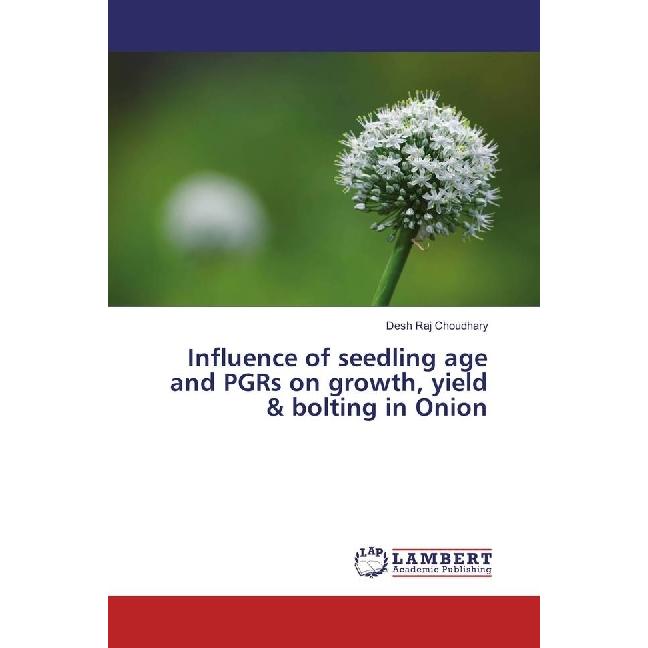 Influence of seedling age and PGRs on growth, yield & bolting in Onion, Fachbücher von Desh Raj Choudhary