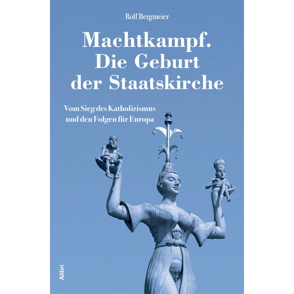 Machtkampf. Die Geburt der Staatskirche, Sachbücher von Rolf Bergmeier