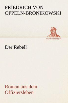 Produktbild Der Rebell (Deutsch, Friedrich von Oppeln-Bronikowski, 2012)